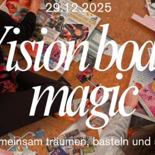 Vision board magic – Gemeinsam träumen, basteln & sein