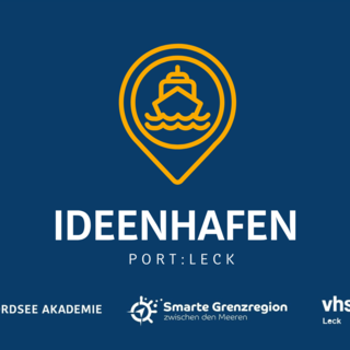 IDEENHAFEN Port:Leck - eine Kooperation zwischen Nordsee Akademie, Smarte Grenzregion zwischen den Meeren, KFW und der VHS Leck